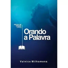 Orando A Palavra, De Valnice Milhomens. Editora Palavra Da Fé, Capa Mole Em Português