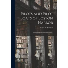 Libro Pilots And Pilot Boats Of Boston Harbor: Presenting...