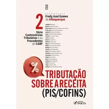 Tributação Sobre A Receita (pis/cofins) - Série Controvérsias Tributárias E Os Precedentes Do Carf- Vol. 2 - 1ª Ed - 2