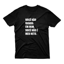 Camiseta Masculina Neto Do Vovô Frase Você Não Manda Em Mim