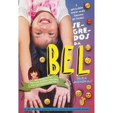 Segredos Da Bel Para Meninas: Vem Comigo Viver De Forma Mais Divertida E Descubra Que O Que Importa É Ser Feliz, De Bel E Fran. Editora Gente Livraria E Editora Ltda., Capa Mole Em Português, 2016