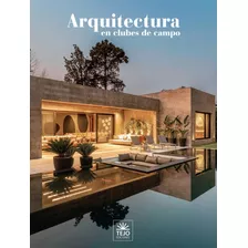 Arquitectura En Clubes De Campo 2023, De Daniel Gonzalo Tejo. Editorial Tejo Ediciones En Español, 2022