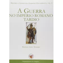 Livro A Guerra No Império Romano Tardio - Teixeira, Raphael Leite [2012]