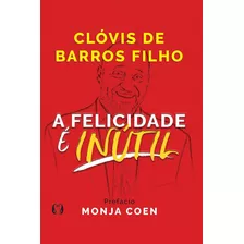 Livro A Felicidade É Inútil Clóvis De Barros Filho