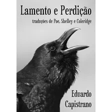 Lamento E Perdição: Traduções De Poe, Shelley E Coleridge, De Eduardo Capistrano. Série Não Aplicável, Vol. 1. Editora Clube De Autores, Capa Mole, Edição 1 Em Português, 2021