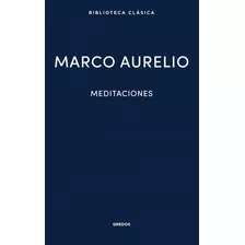 Meditaciones, De Marco Aurelio., Vol. 1.0. Editorial Gredos, Tapa Dura, Edición 1.0 En Español, 2019