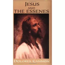 Jesus And The Essenes, De Dolores Cannon. Editorial Ozark Mountain Publishing Inc, Tapa Blanda En Inglés, 0000