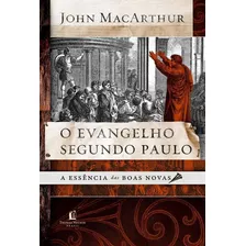 O Evangelho Segundo Paulo: A Essência Das Boas-novas, De Macarthur, John. Vida Melhor Editora S.a, Capa Mole Em Português, 2018