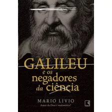 Galileu E Os Negadores Da Ciencia