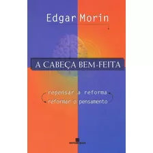 A Cabeça Bem-feita, De Morin, Edgar. Editora Bertrand Brasil Ltda., Capa Mole Em Português, 2000