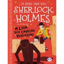 Sherlock Holmes Ilustrado - A Liga Dos Cabecas Vermelhas, De Doyle, Arthur Conan. Editora Ciranda Cultural, Capa Mole, Edição 1 Em Português, 2023