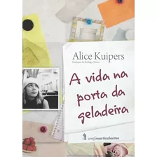 A Vida Na Porta Da Geladeira, De Kuipers, Alice. Editora Wmf Martins Fontes Ltda, Capa Mole Em Português, 2009