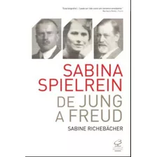Sabina Spielrein: De Jung A Freud: De Jung A Freud, De Richebacher, Sabine. Editora José Olympio Ltda., Capa Mole Em Português, 2012