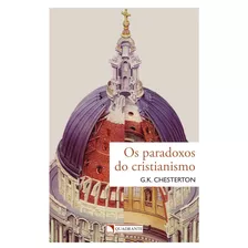 Os Paradoxos Do Cristianismo, De Chesterton, G. K.. Quadrante Editora, Capa Mole Em Português, 2019