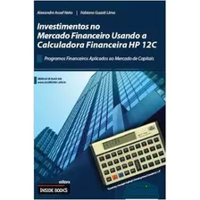 Investimentos No Mercado Financeiro Usando A Calculadora Financeira Hp 12c De Alexandre Assaf Neto; Fabiano Guasti Lima Pela Inside Books (2001)