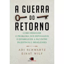 A Guerra Do Retorno: Como Resolver O Problema Dos Refugiados E Estabelecer A Paz Entre Palestinos E Israelenses, De Schwartz, Adi. Editora Pinsky Ltda, Capa Mole Em Português, 2021