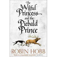 Wilful Princess And The Piebald Prince, The - Hobb, Robin 