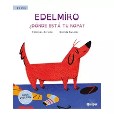 Edelmiro ¿dónde Está Tu Ropa? Felicitas Arrieta. Edit. Quipu