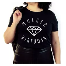 Camiseta Feminina Cristã Mulher Virtuosa Provérbios 31 : 10