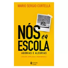 Nós E A Escola: Agonias E Alegrias, De Cortella, Mario Sergio. Editora Vozes Ltda., Capa Mole Em Português, 2018