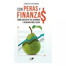 Con Peras Y Finanzas, De Ackermann, Francisco. Editorial Zig-zag, Tapa Blanda En Español
