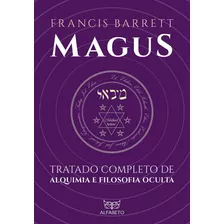 Magus: Tratado Completo De Alquimia E Filosofia Oculta