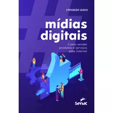 Mídias Digitais: Como Vender Produtos E Serviços Pela Internet, De Sanches, Fernanda C. Acacio. Editora Serviço Nacional De Aprendizagem Comercial, Capa Mole Em Português, 2020