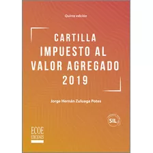 Cartilla Impuesto Al Valor Agregado 2019. Quinta Edición, De Jorge Hernán Zuluaga Potes. Editorial Ecoe Edicciones Ltda, Tapa Blanda, Edición 2019 En Español