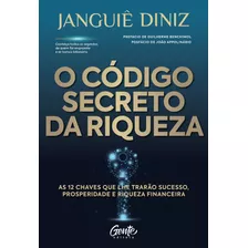 O Código Secreto Da Riqueza: As 12 Chaves Que Lhe Trarão Sucesso, Prosperidade E Riqueza Financeira, De Diniz, Janguiê. Editora Gente Livraria E Editora Ltda., Capa Mole Em Português, 2021