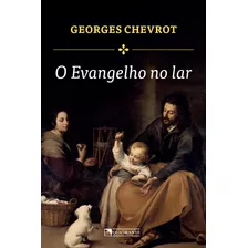 O Evangelho No Lar, De Chevrot, Georges. Quadrante Editora, Capa Mole Em Português, 2017