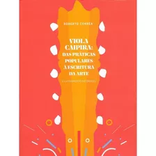 Viola Caipira: Das Práticas Populares À Escritura Da Arte ( 