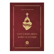 Santa Margarida Maria Alacoque (capa Dura) - Pe. André beltrami
