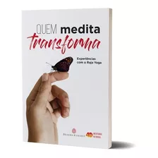 Livro Quem Medita Transforma - Experiências Com O Raja Yoga