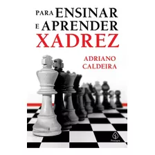 Para Ensinar E Aprender Xadrez ( Adriano Caldeira )