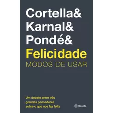 Felicidade: Modos De Usar, De Cortella, Mario Sergio. Editora Planeta Do Brasil Ltda., Capa Mole Em Português, 2019