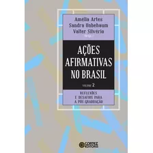 Ações Afirmativas No Brasil - Volume 2: Experiências Bem-sucedidas De Acesso Na Pós-graduação, De Artes, Amélia/ Silverio, Valter. Cortez Editora E Livraria Ltda, Capa Mole Em Português, 2016