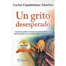 Un Grito Desesperado -carlos Cuauhtémoc Sánchez- Ed Diamante
