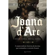 Joana Darc: A Surpreendente História Da Heroína Que Comandou O Exército Francês, De Castor, Helen. Autêntica Editora Ltda., Capa Mole Em Português, 2018