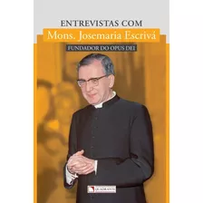 Livro Entrevistas Com Mons. Josemaria Escrivá : Fundador Do Opus Dei 