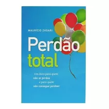 Perdão Total: Um Livro Para Quem Não Se Perdoa E Para Quem Não Consegue Perdoar, De Zágari, Maurício. Associação Religiosa Editora Mundo Cristão, Capa Mole Em Português, 2014