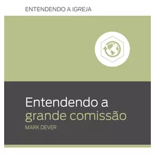 Livro Entendendo A Grande Comissão Mark Dever