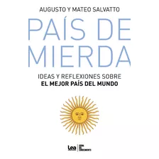 Pais De Mierda: Ideas Y Reflexiones Sobre El Mejor Pais Del Mundo, De Salvatto, Augusto. Editorial Lea, Tapa Blanda, Edición 2023 En Español, 2023