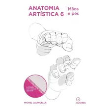 Anatomia Artística 6: Mãos E Pés