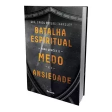 Batalha Espiritual Para Vencer O Medo E A Ansiedade, De Peters-tanksley, Dra. Carol. Vida Melhor Editora S.a, Capa Mole Em Português, 2018