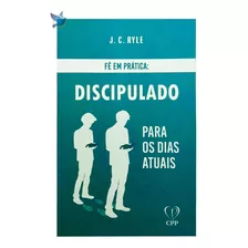 Livro Fé Em Prática - Discipulado Para Os Dias Atuais - J. C. Ryle Baseado Na Bíblia