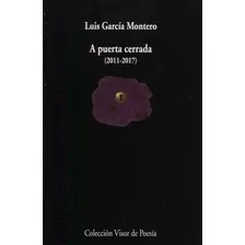 A Puerta Cerrrada (2011-2017) - Luis García Montero