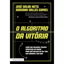 O Algoritmo Da Vitória: Lições Dos Melhores Técnicos Esportivos Do Mundo Para Você Aplicar Em Seu Time, Sua Carreira E Sua Vida, De Salibi Neto, José. Editora Planeta Do Brasil Ltda., Capa Mole Em Por