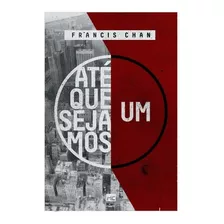 Até Que Sejamos Um, De Chan, Francis. Editora Associação Religiosa Editora Mundo Cristão,david C Cook, Capa Mole Em Português, 2021