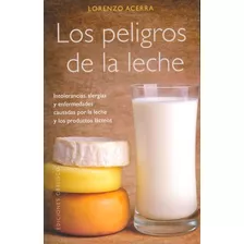 Los Peligros De La Leche. Intolerancias, Alergias Y Enfermedades Causadas Por La Leche Y Los Productos Lácteos, De Lorenzo Acerra. Editorial Ediciones Gaviota, Tapa Blanda, Edición 2013 En Español