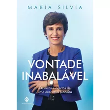 Vontade Inabalável: Os Erros E Acertos De Uma Executiva Pioneira, De Marques, Maria Silvia Bastos. Editora Gmt Editores Ltda., Capa Mole Em Português, 2018